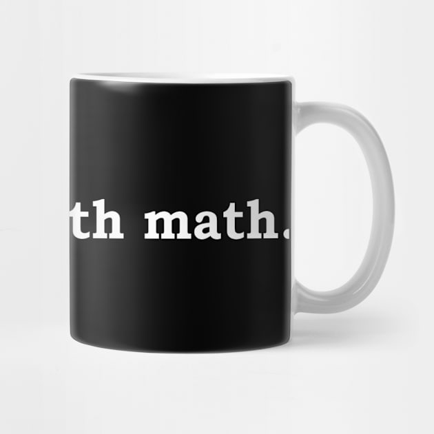 Prove it with Math - white lettering by Politix